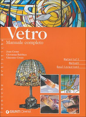 Vetro. Manuale completo. Ediz. illustrata (Tecniche artistiche) Hobbies & Crafts