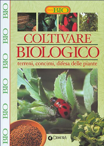 Coltivare biologico. Terreni, concimi, difesa delle piante Leisure, Home & Garden