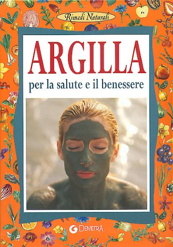 Argilla. Per la salute e il benessere (Rimedi naturali) Health, Nutrition & Fitness