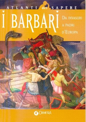 I barbari. Da invasori a padri d'Europa (Atlanti) Politics & History