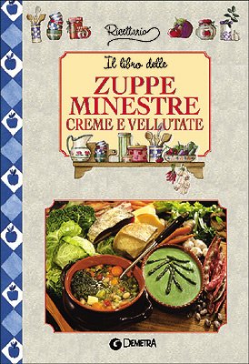 Il libro delle zuppe minestre creme e vellutate (Ricettario) Leisure, Home & Garden