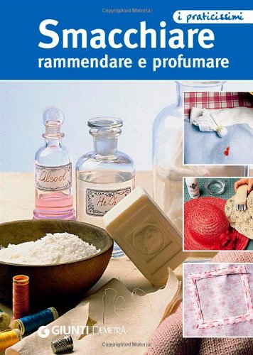 Product Image: Smacchiare, rammendare e profumare (Praticissimi)