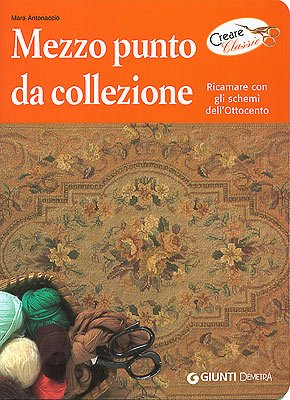Mezzo punto da collezione. Ricamare con gli schemi dell'Ottocento Hobbies & Crafts