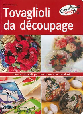 Tovaglioli da découpage. Idee e consigli per decorare divertendosi Hobbies & Crafts