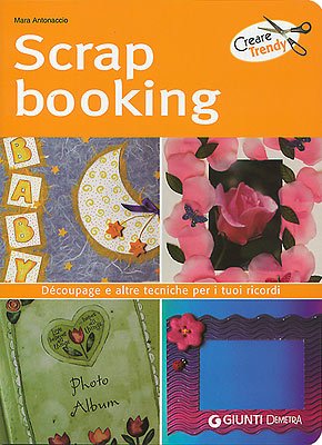 Scrapbooking. Découpage e altre tecniche per i tuoi ricordi Hobbies & Crafts