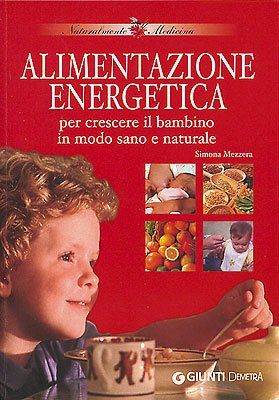 Alimentazione energetica. Per crescere il bambino in modo sano e naturale Parents & Children