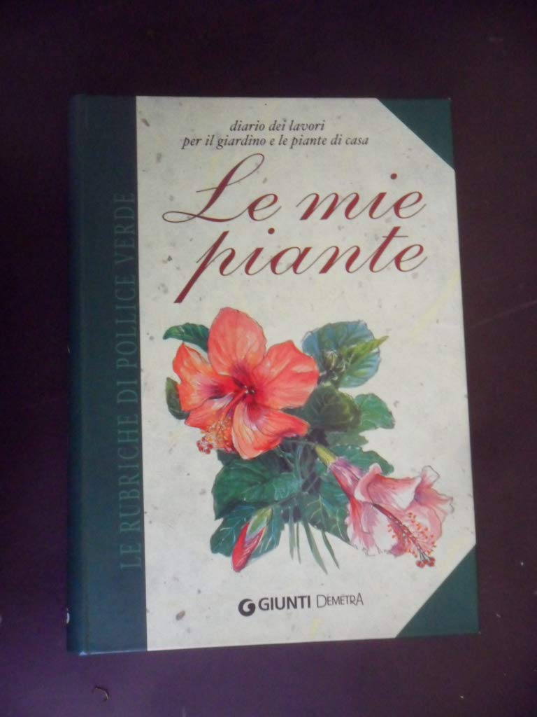 Le mie piante. Diario dei lavori per il giardino e le piante di casa (Pollice verde) Garden & Plants