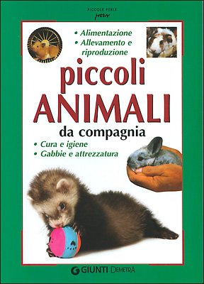 Piccoli animali da compagnia. Alimentazione, allevamento e riproduzione, cura e gene, gabbie e attrezzatura Pets