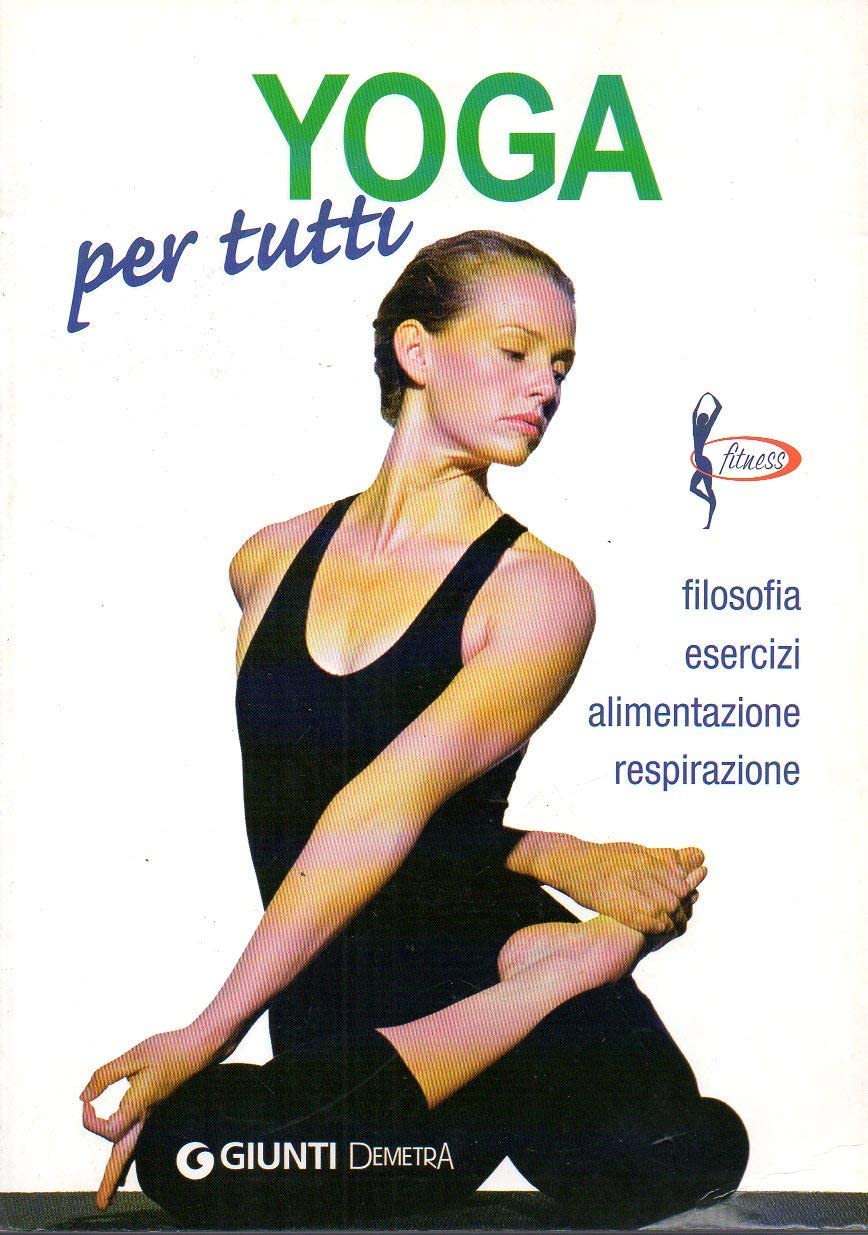 Yoga per tutti. Filosofia, esercizi, alimentazione, respirazione Lifestyle