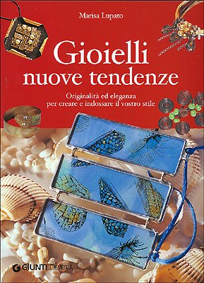 Gioielli nuove tendenze. Originalità ed eleganza per creare e indossare il vostro stile Hobbies & Crafts