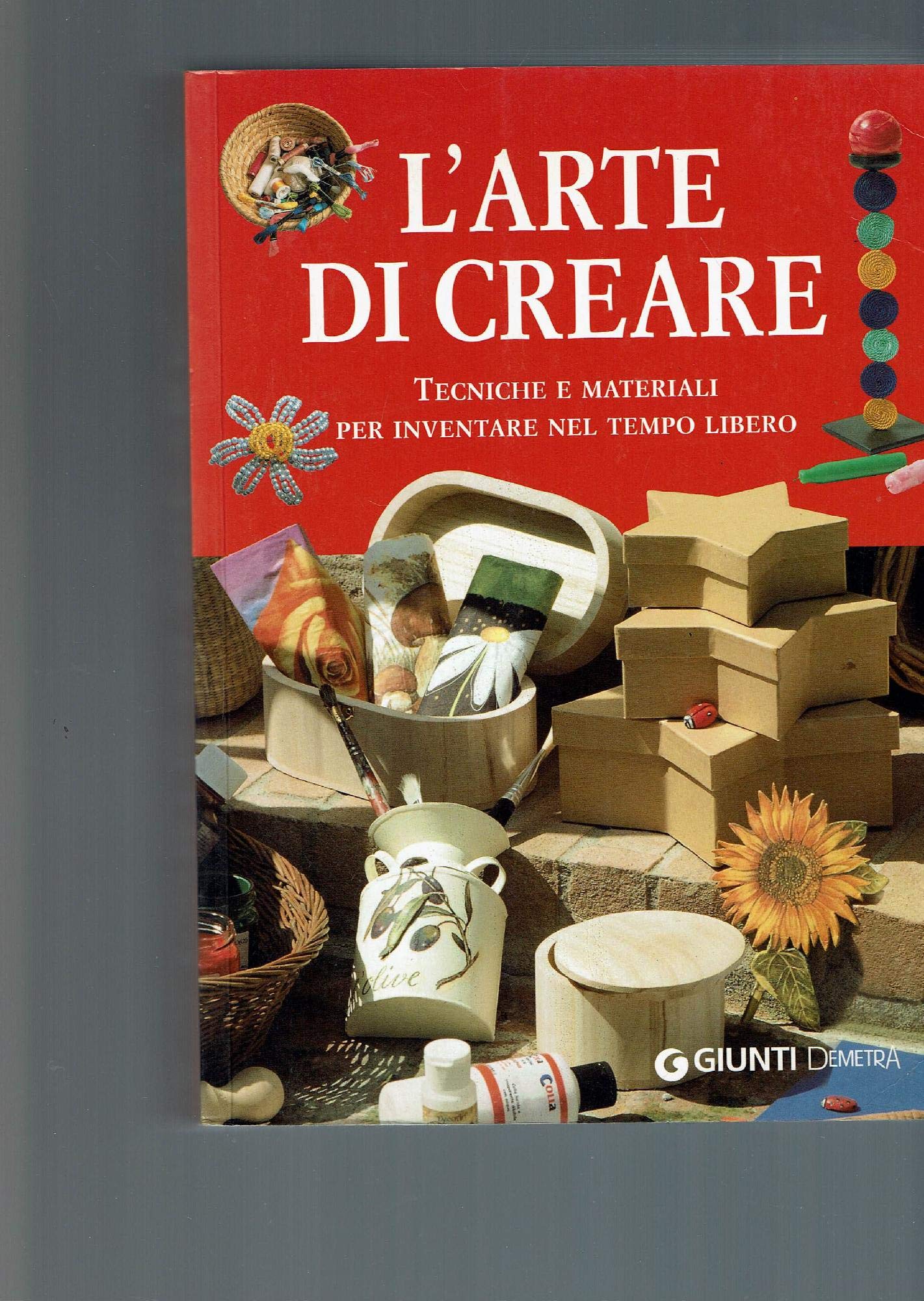 L'arte di creare. Tecniche e materiali per inventare nel tempo libero (Grandi libri) Hobbies & Crafts