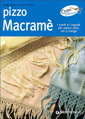 Pizzo macramè. I punti e i segreti per creare pizzi, reti e frange (Creare classic) Hobbies & Crafts