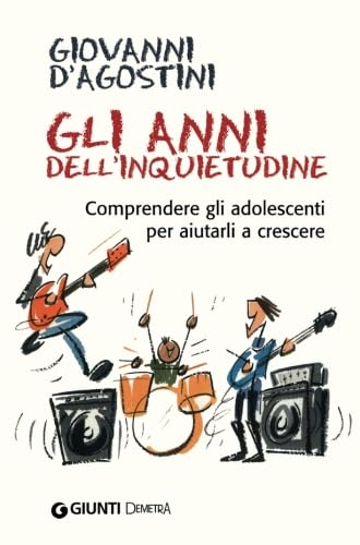 Gli anni dell'inquietudine. Comprendere gli adolescenti per aiutarli a crescere (In famiglia) Parents & Children
