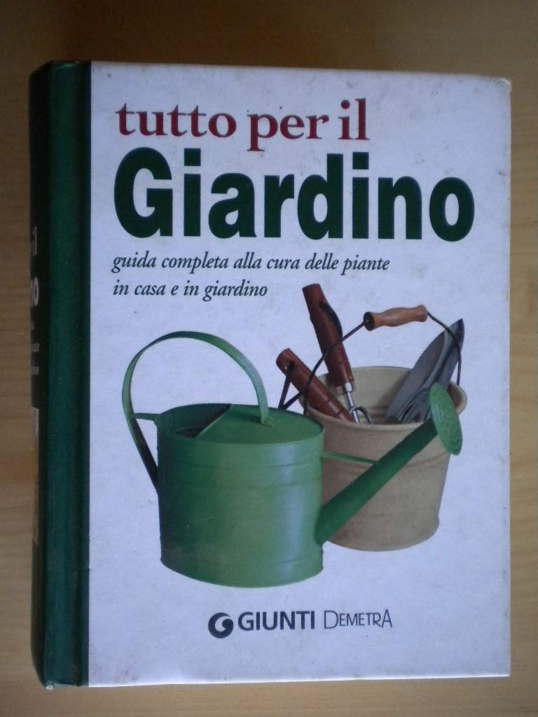 Tutto per il giardino. Guida completa alla cura delle piante in casa e in giardino (Compatti varia) Leisure, Home & Garden