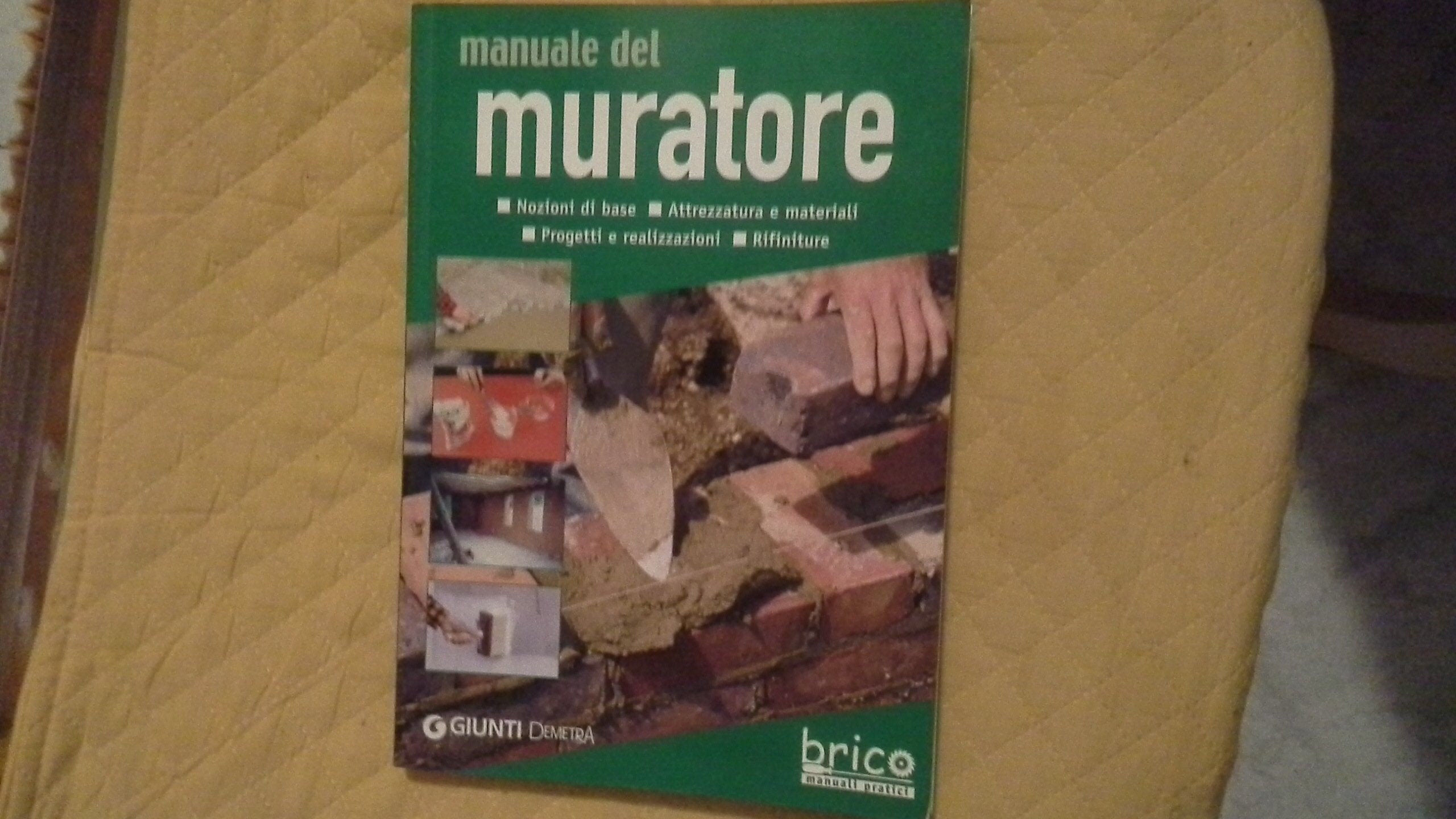 Manuale del muratore. Nozioni di base, attrezzatura e materiali, progetti e realizzazioni, rifiniture book