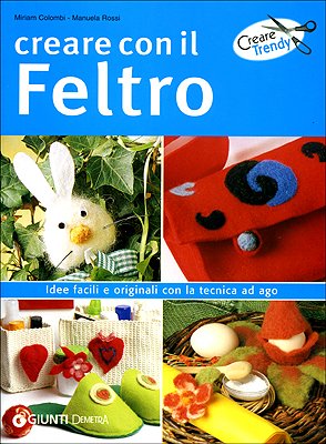 Creare con il feltro. Ediz. illustrata book