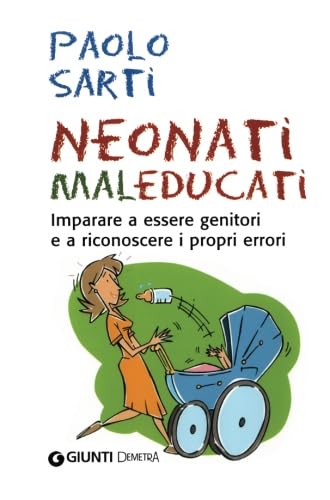 Neonati maleducati. Imparare a essere genitori e a riconoscere i propri errori (In famiglia) Parents & Children