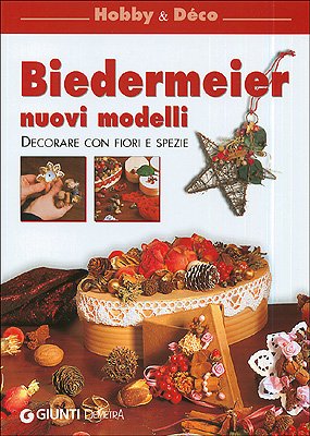 Biedermeier. Nuovi modelli. Decorare con fiori e spezie book