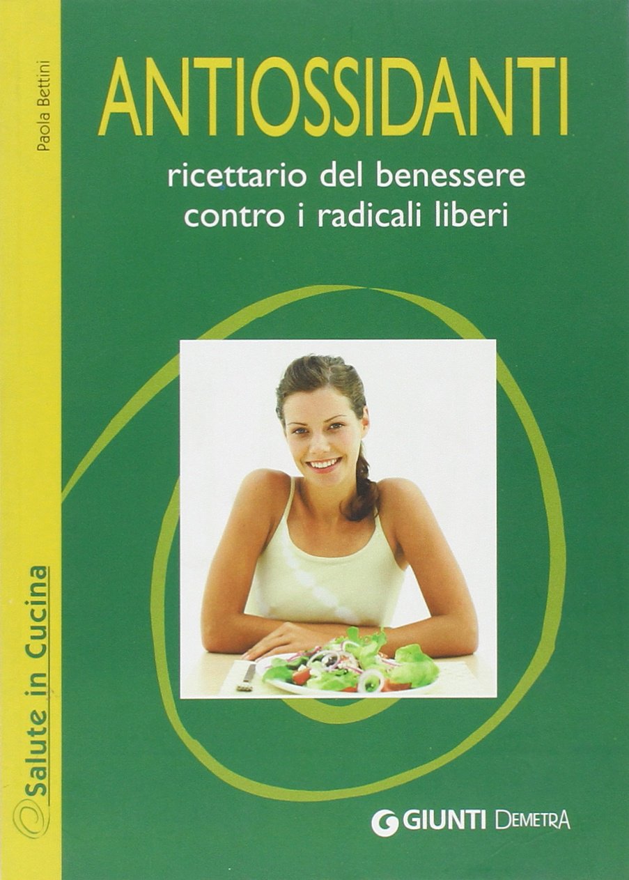 Antiossidanti. Ricettario del benessere contro i radicali liberi (Salute in cucina) Leisure, Home & Garden