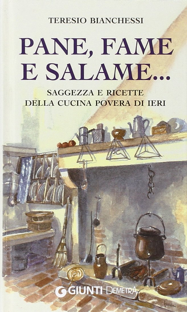 Pane, fame e salame... Saggezza e ricette della cucina povera di ieri (Varia Demetra) Leisure, Home & Garden