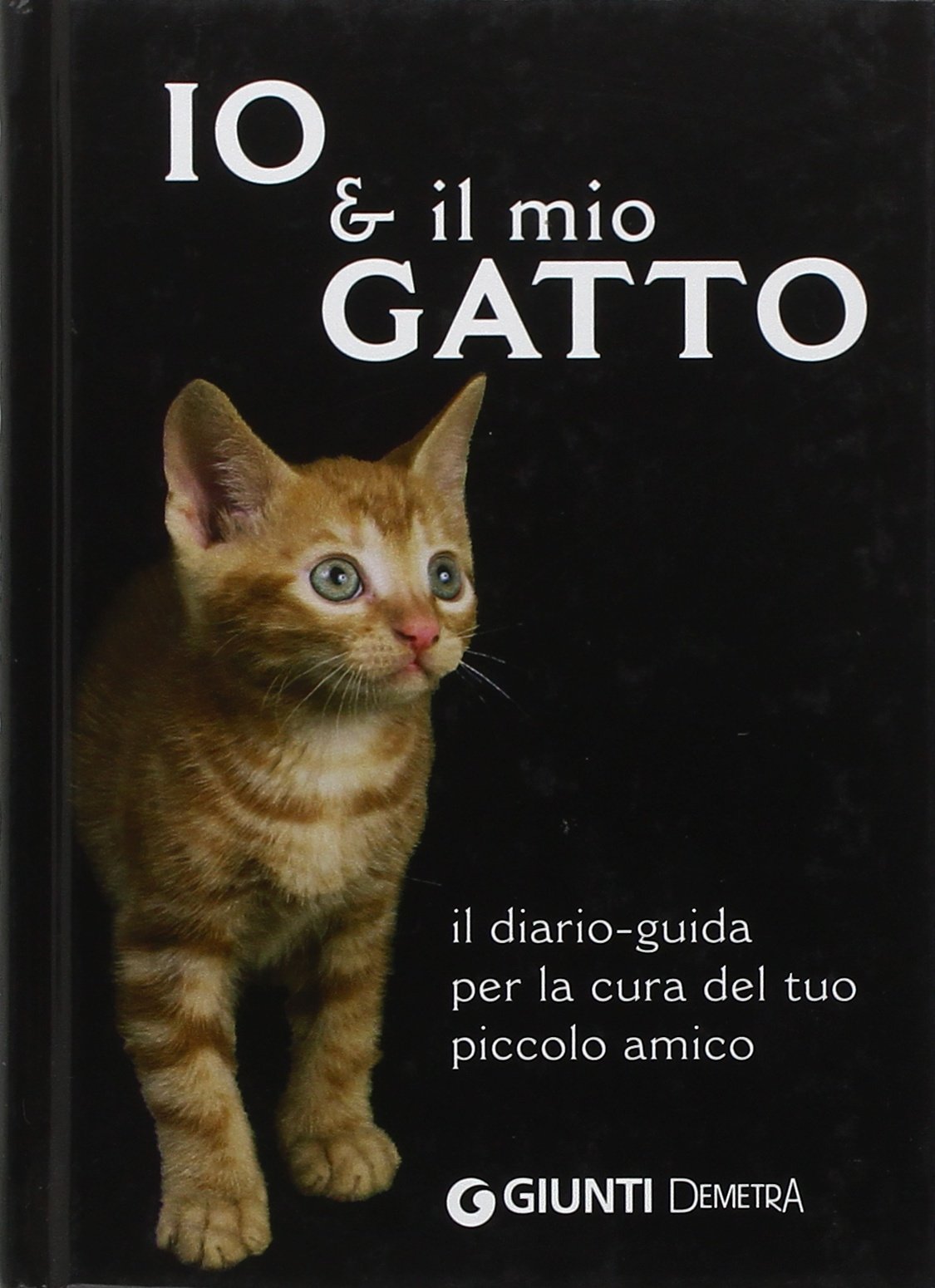 Io & il mio gatto. Il diario-guida per la cura del tuo piccolo amico book