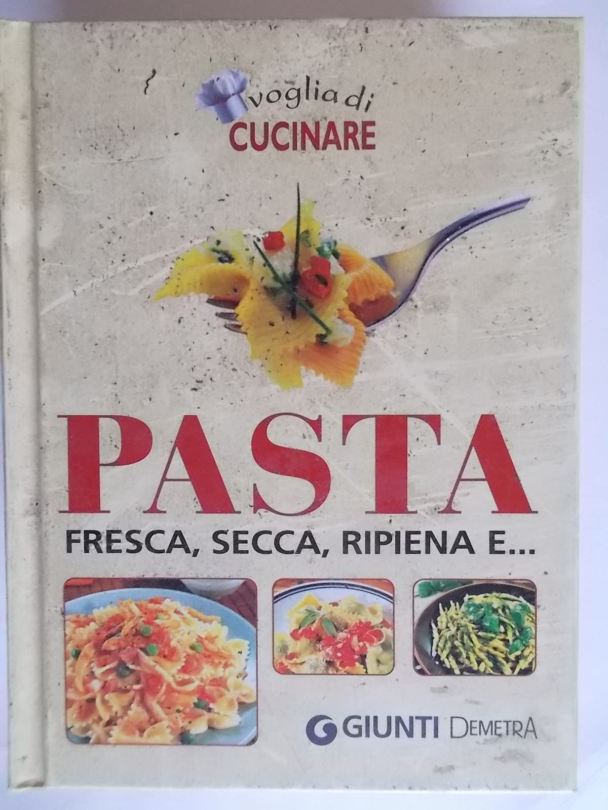 Voglia di cucinare pasta. Fresca, secca, ripiena e.... Ediz. illustrata book