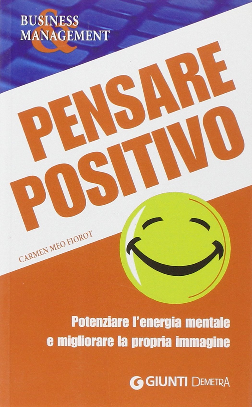 Pensare positivo. Potenziare l'energia mentale e migliorare la propria immagine Business, Finance & Career