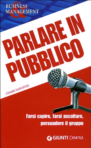 Parlare in pubblico. Farsi capire, farsi ascoltare, persuadere il gruppo book