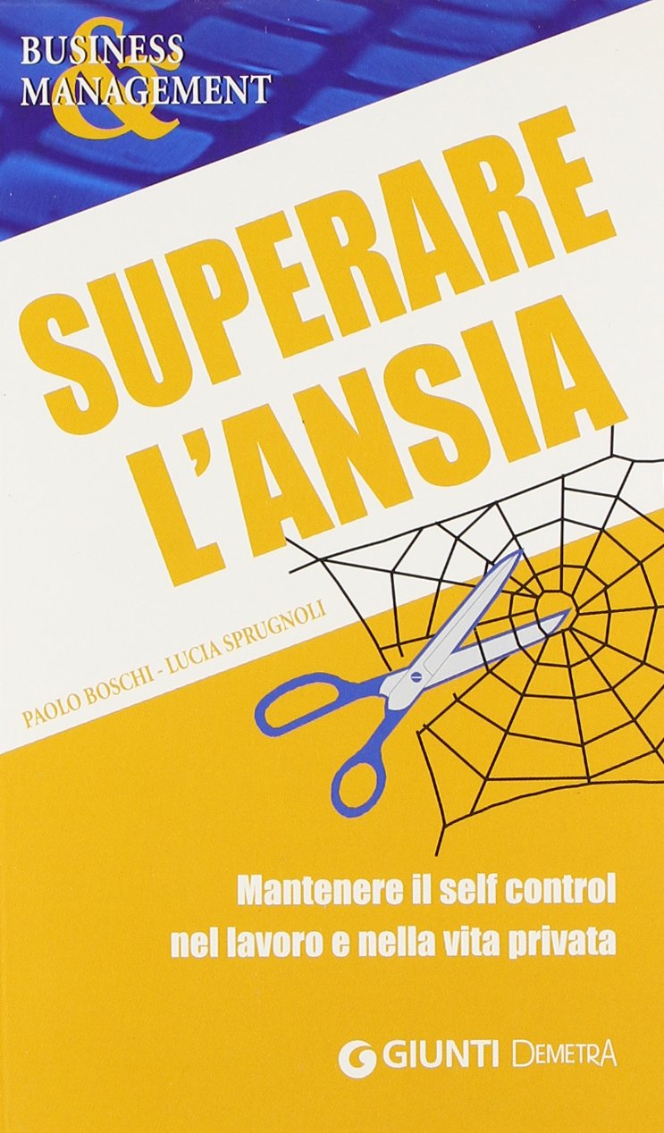 Superare l'ansia. Mantenere il self control nel lavoro e nella vita privata book