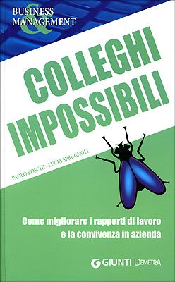 Colleghi impossibili. Come migliorare i rapporti di lavoro e la convivenza in azienda book