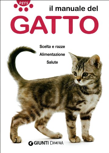 Il manuale del gatto. Scelta e razze. Alimentazione. Salute (Pets) Pets