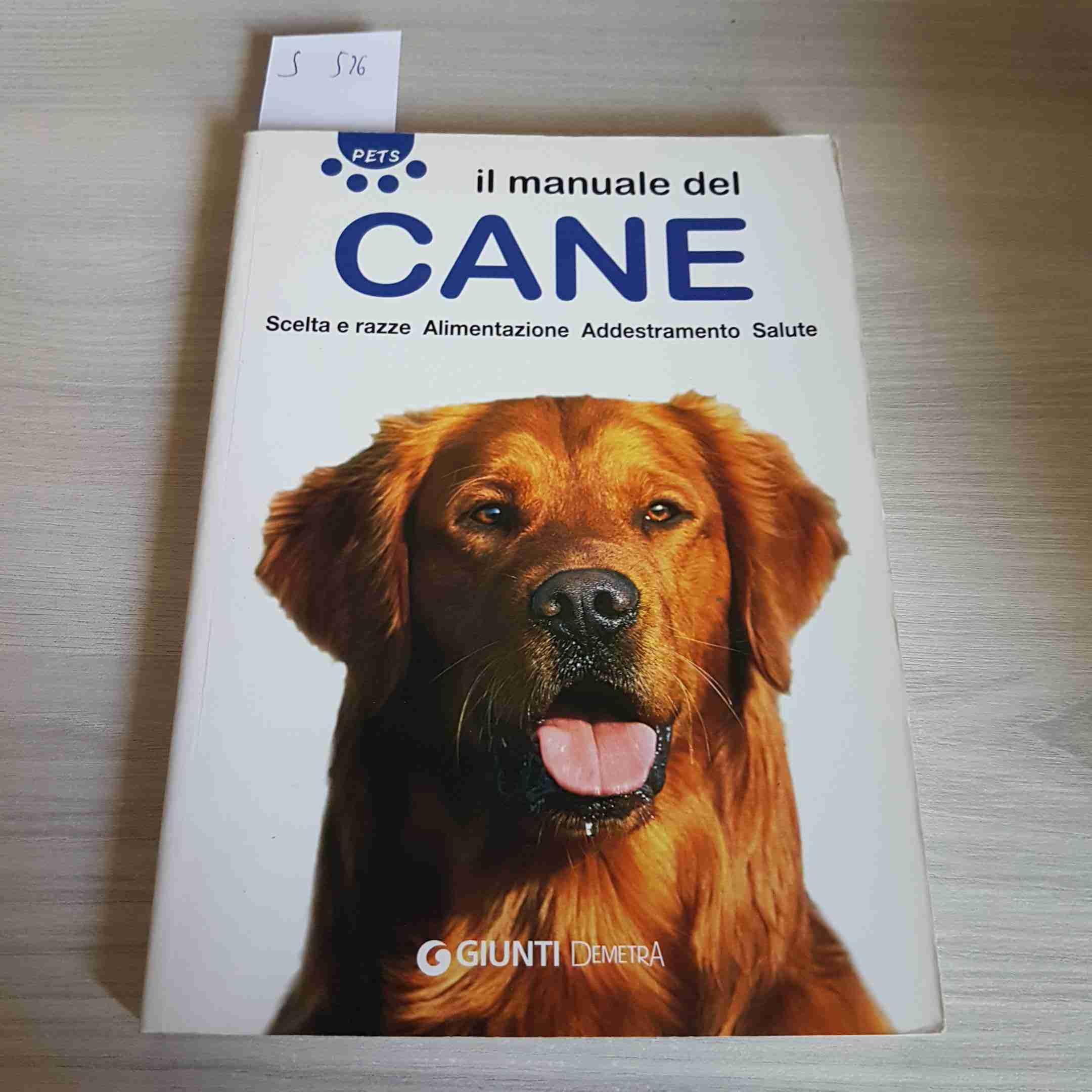 Il manuale del cane. Scelta e razze. Alimentazione. Addestramento. Salute (Pets) Pets