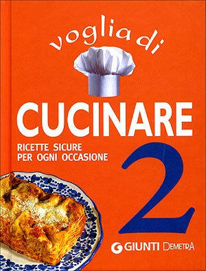 Voglia di cucinare 2. Ricette sicure per ogni occasione Leisure, Home & Garden