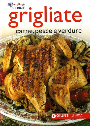 Grigliate. Carne, pesce e verdure (Voglia di cucinare) Leisure, Home & Garden