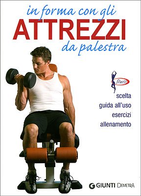 In forma con gli attrezzi da palestra. Ediz. illustrata book