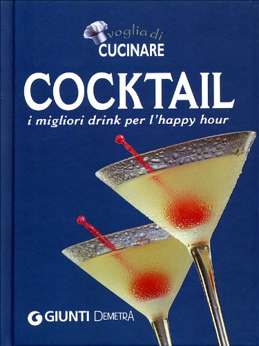 Voglia di cucinare. Cocktail. I migliori drink per l'happy hour book