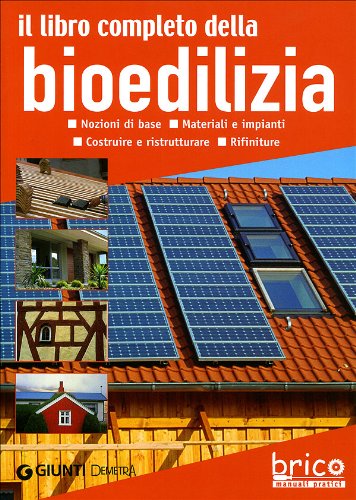 Il libro completo della bioedilizia. Nozioni di base. Materiali e impianti. Costruire e ristrutturare. Rifiniture book