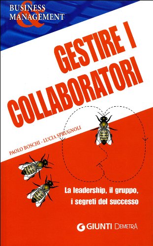 Gestire i collaboratori. La leadership, il gruppo, i segreti del successo book