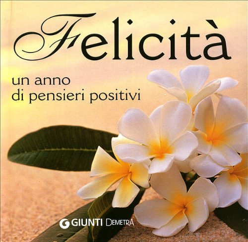 Felicità. Un anno di pensieri positivi. Ediz. illustrata (Compatti varia) Lifestyle