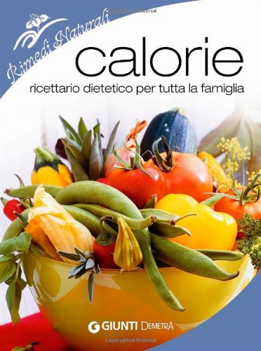 Calorie. Ricettario dietetico per tutta la famiglia Leisure, Home & Garden