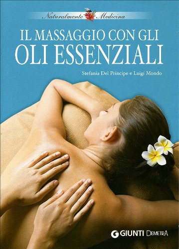 Il massaggio con gli oli essenziali (Naturalmente medicina) Health, Nutrition & Fitness