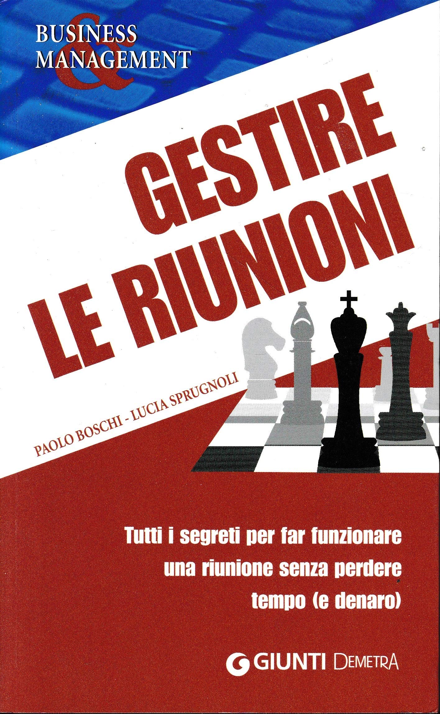 Gestire le riunioni. Tutti i segreti per far funzionare una riunione senza perdere tempo (e denaro) book