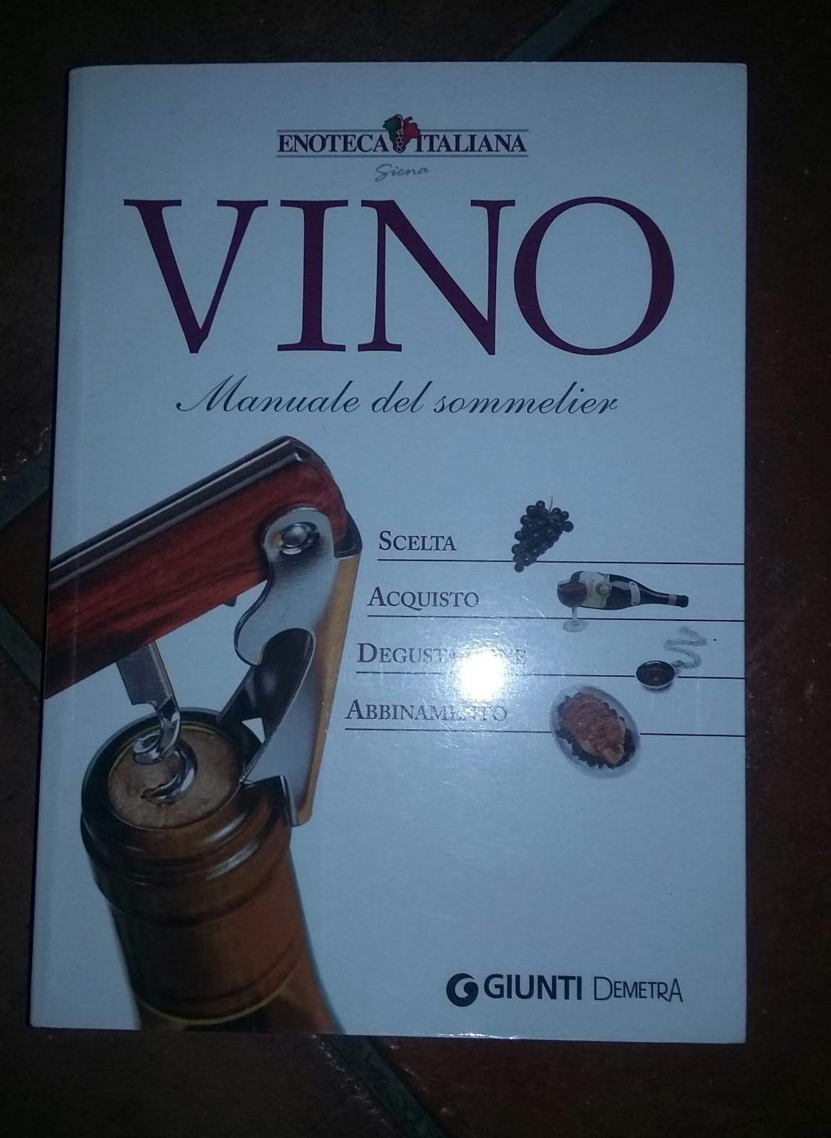 Vino. Manuale del sommelier. Scelta, acquisto, degustazione, abbinamento book