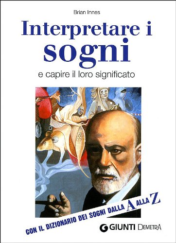 Interpretare i sogni e capire il loro significato. Con ildizionario dei sogni dalla A alla Z (Varia Demetra) Psychology