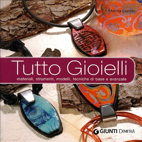 Tutto gioielli. Materiali, strumenti, modelli, tecniche di base e avanzate. Ediz. illustrata book