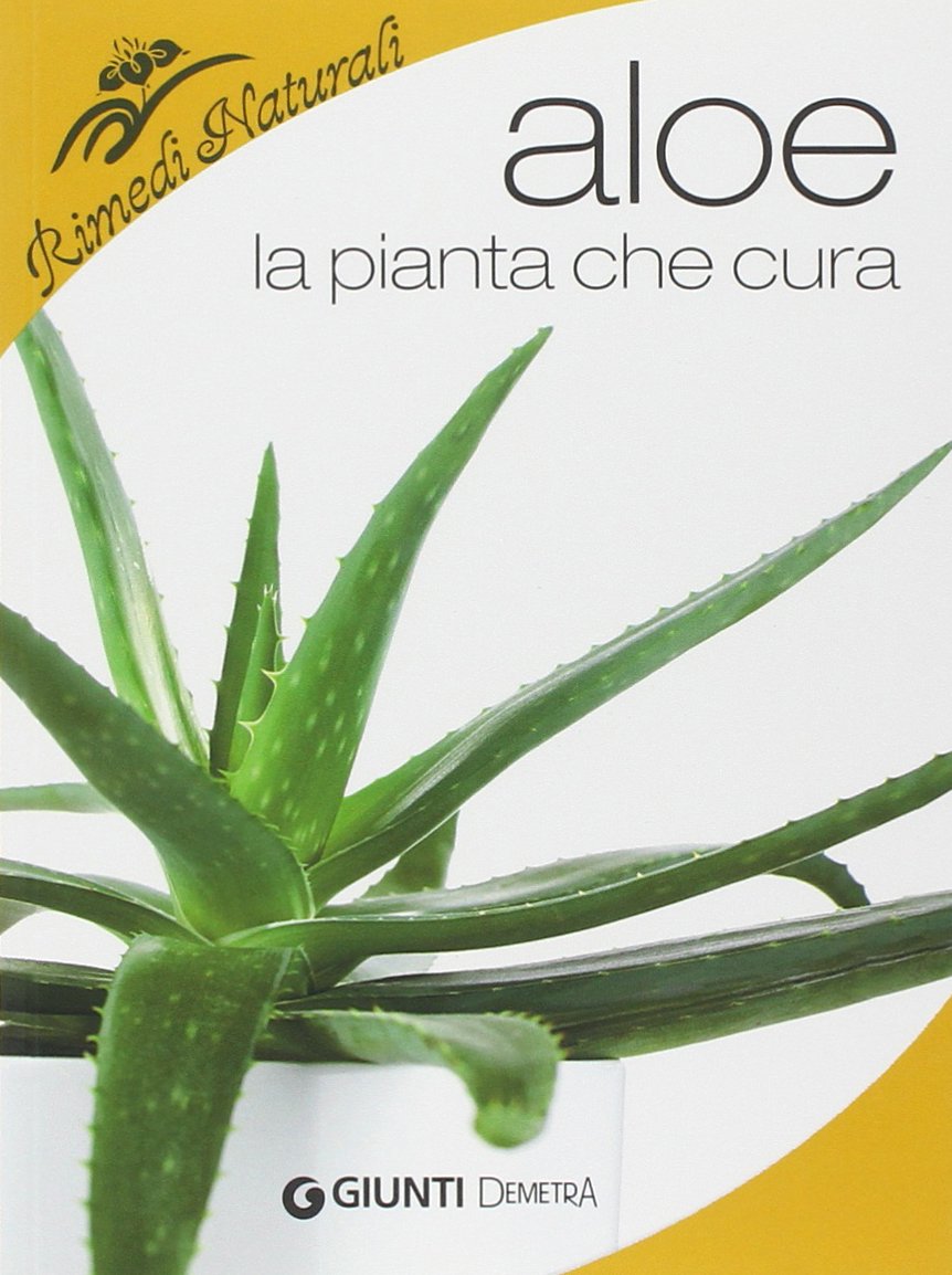 Aloe. La pianta che cura: virtù, proprietà e applicazioni terapeutiche book