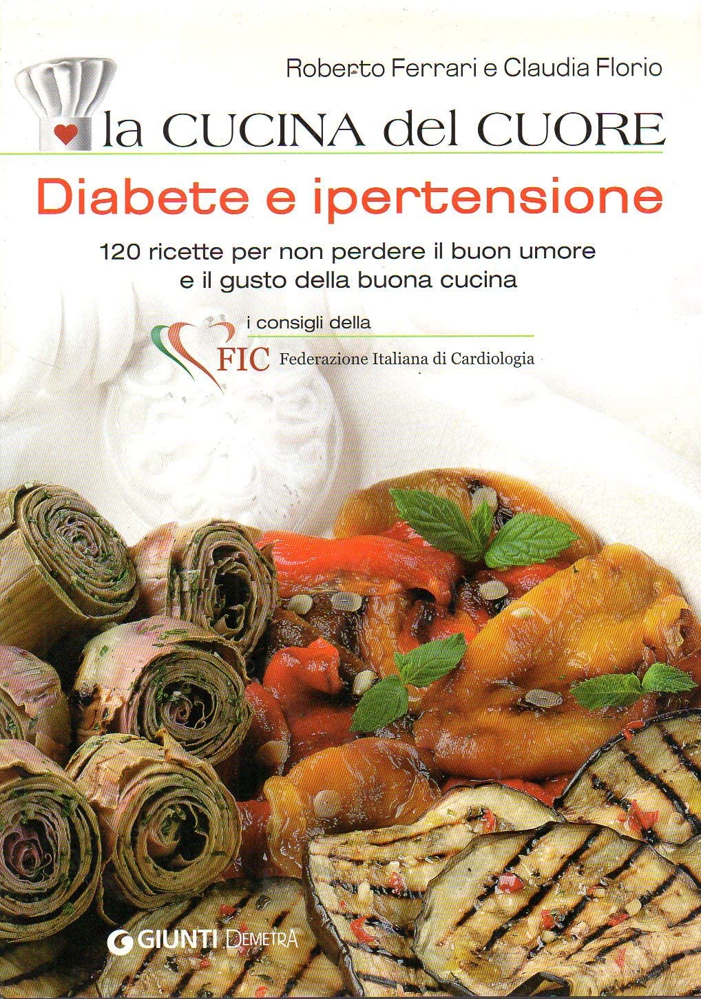 La cucina del cuore. Diabete e ipertensione. 120 ricette per non perdere il buon umore e il gusto della buona cucina book