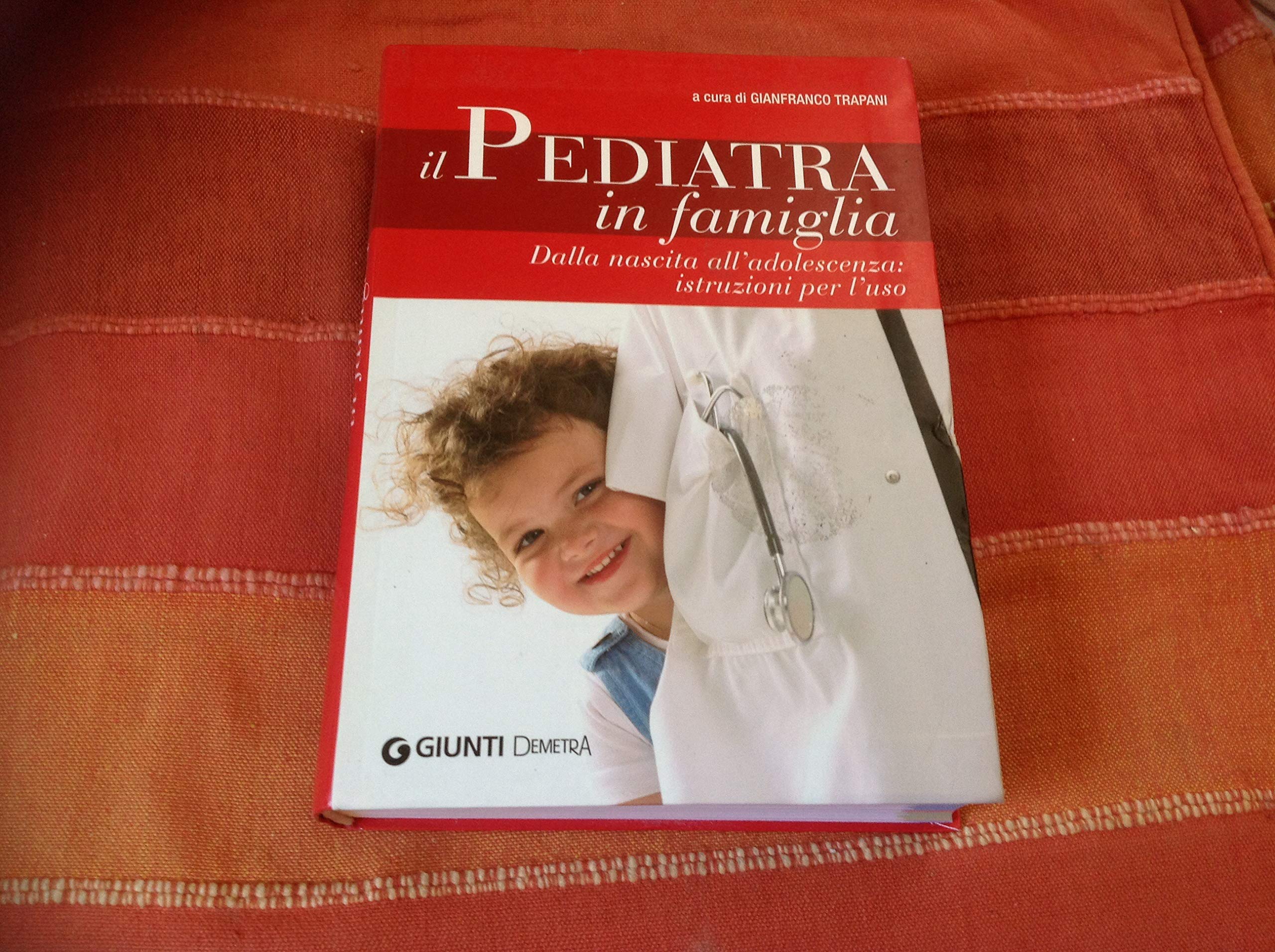 Il pediatra in famiglia. Dalla nascita all'adolescenza: istruzioni per l'uso Parents & Children