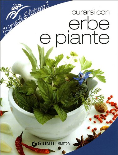 Curarsi con erbe e piante. Benefici e utilizzo della farmacia naturale book