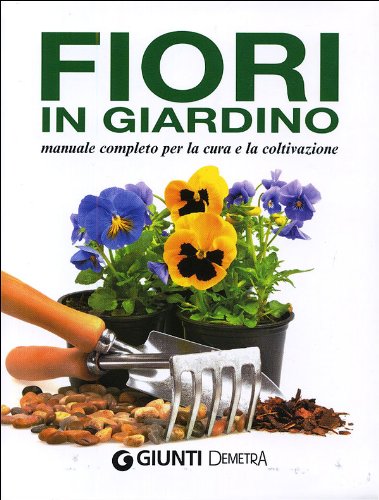 Fiori in giardino. Manuale completo per la coltivazione e la cura book